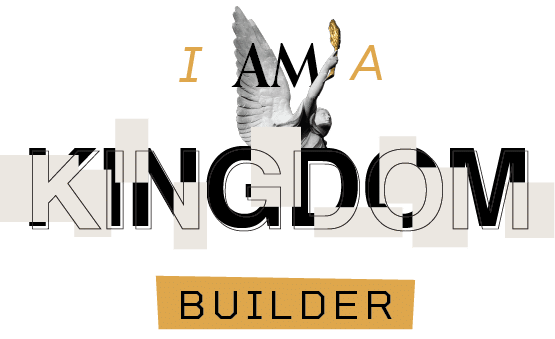 I Am A Kingdom Builder